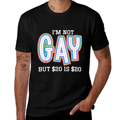I’m Not Gay But $20 Is $20 American Funny Meme For Men  Easy-care T-Shirt