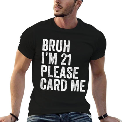 Bruh I'm 21 Please Card Me 21 Years Old Funny 21st Birthday  Odor-resistant T-Shirt