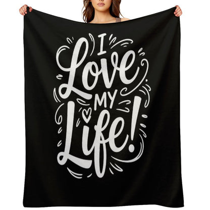 I Love My LIfe! Plush Throw Blanket