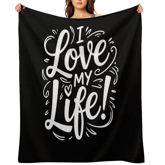 I Love My LIfe! Plush Throw Blanket
