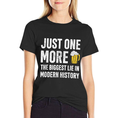 Just One More The Biggest Lie In Modern History Beer Comfortable T-Shirt