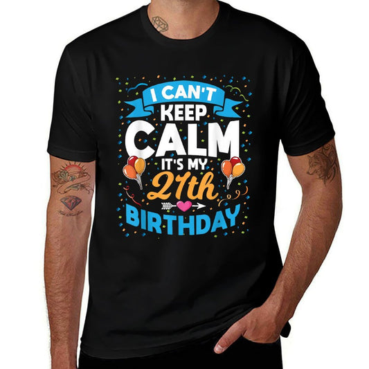 21 Year Old Gift I Can't Keep Calm It's My 21st Birthday  Wrinkle-resistant T-Shirt