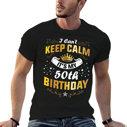 I Can't Keep Calm It's My 50th Birthday Matching Family  High-quality Stitching T-Shirt