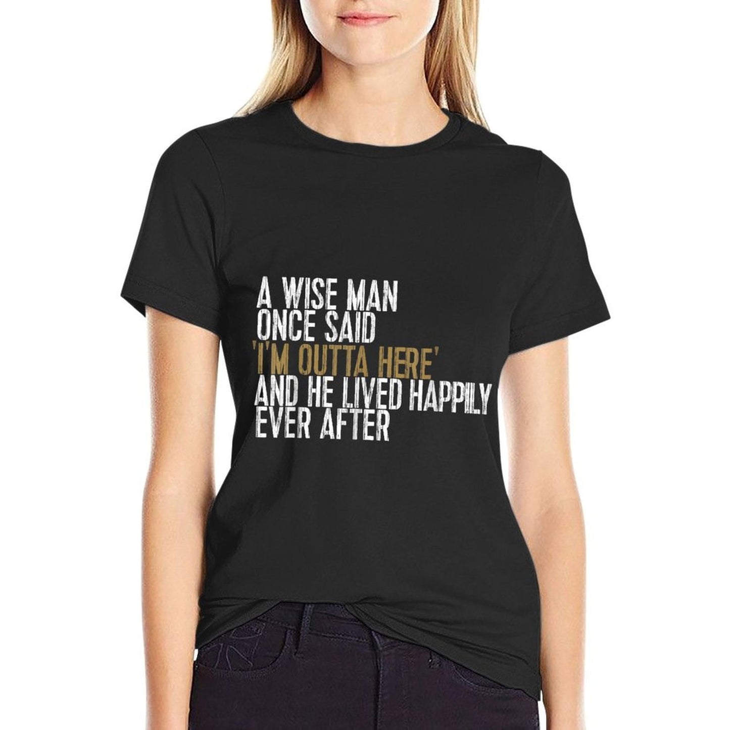 A Wise Man Once Said I&#39;m Outta Here Retirement Gifts Retired  Wrinkle-resistant T-Shirt