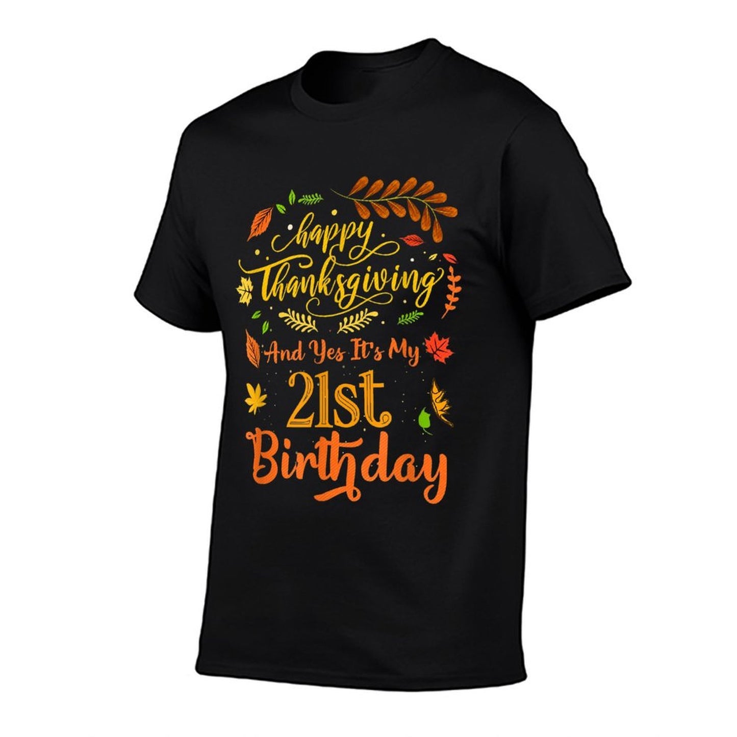 Happy Thanksgiving And Yes It's My 21st Birthday Bday  Graphic-printed T-Shirt