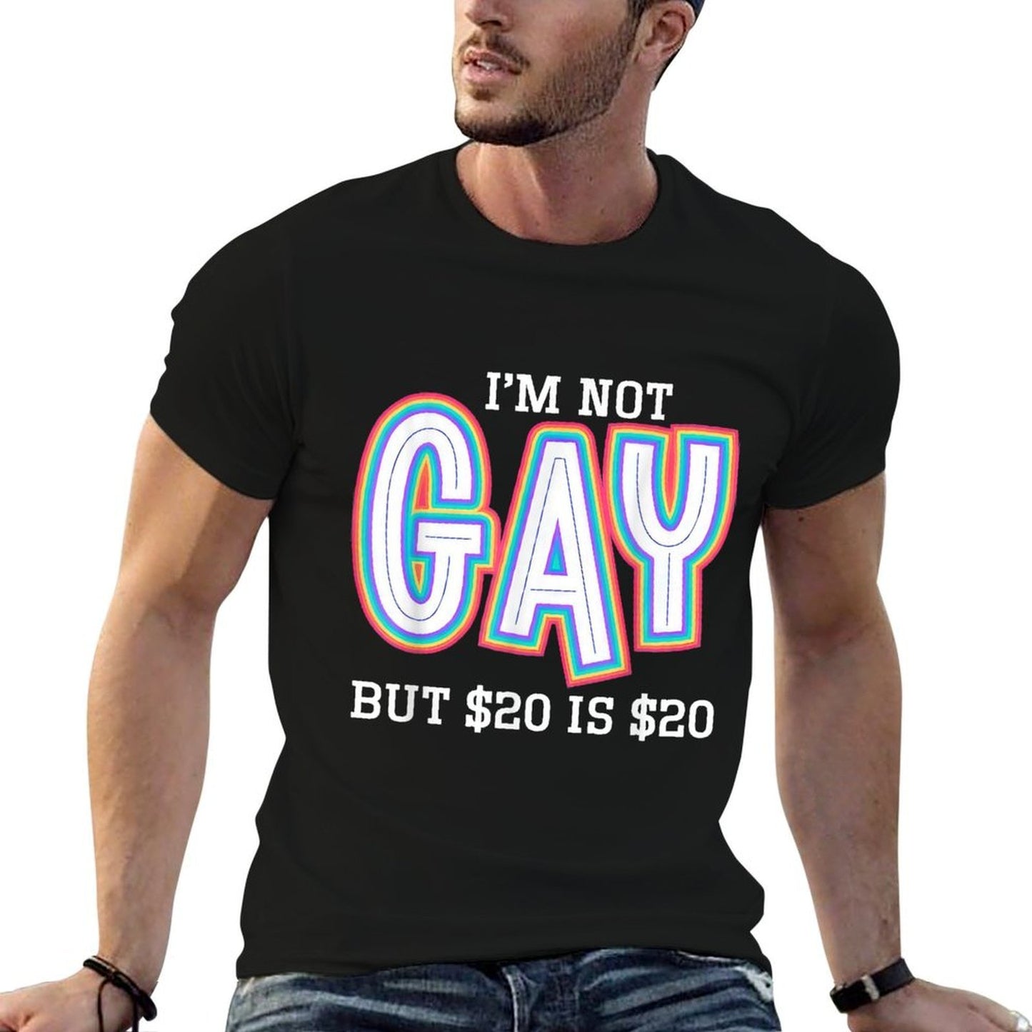 I’m Not Gay But $20 Is $20 American Funny Meme For Men  Easy-care T-Shirt