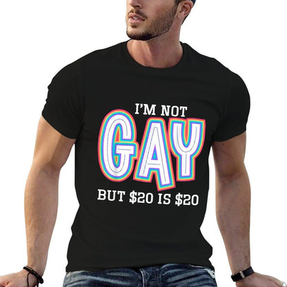 I’m Not Gay But $20 Is $20 American Funny Meme For Men  Easy-care T-Shirt