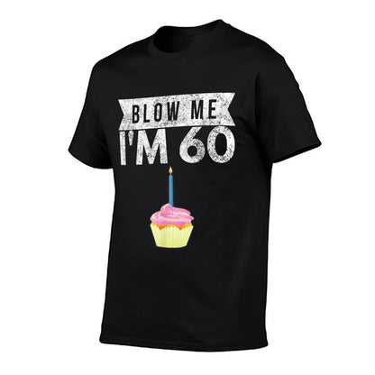 Blow Me I&#39;m 60 Sixty 60th Birthday Gag Gift Saying  High-quality Stitching T-Shirt