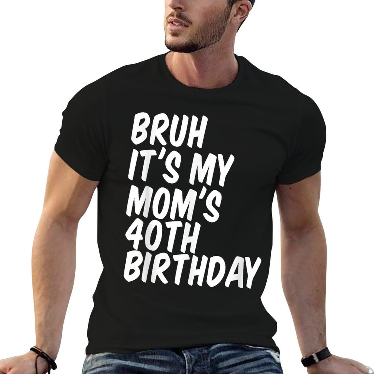 Bruh It's My Mom's 40th Birthday  Odor-resistant T-Shirt