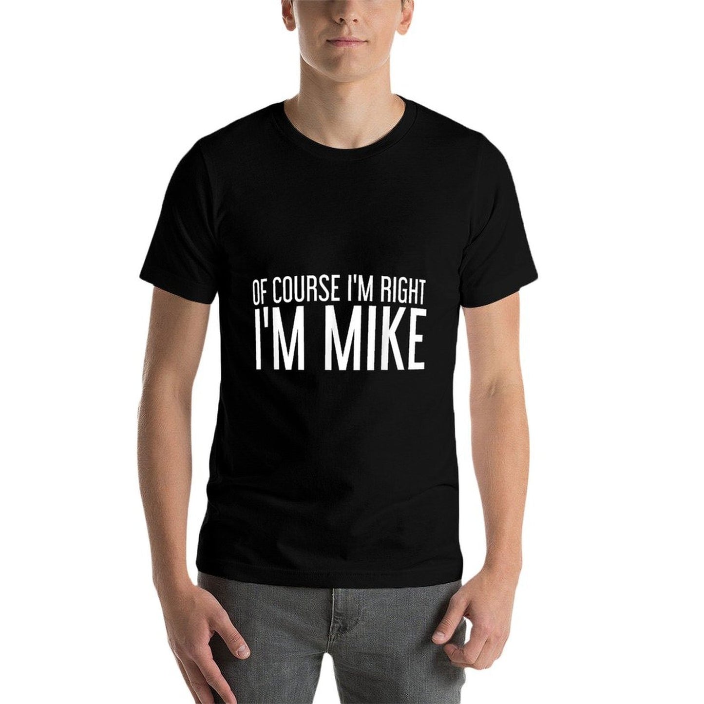 OF COURSE IM RIGHT IM MIKE Funny Gift Idea  Soft T-Shirt