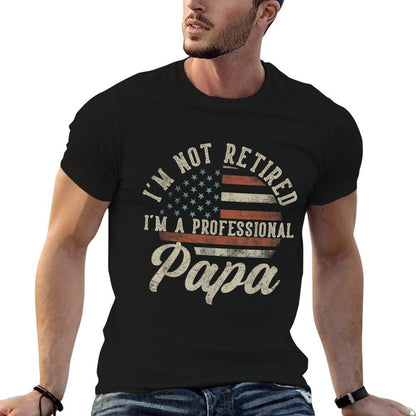 I&#39;m Not Retired I&#39;m A Professional Papa Funny Retirement  Versatile T-Shirt