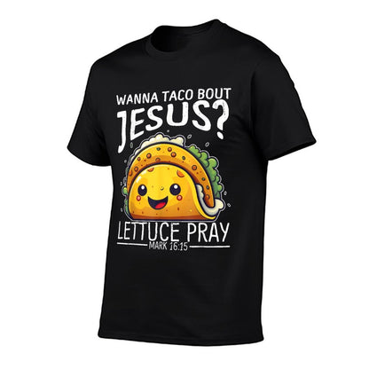 Wanna Taco Bout Jesus Lettuce Pray Mark 1615 Christian God  Moisture-wicking T-Shirt