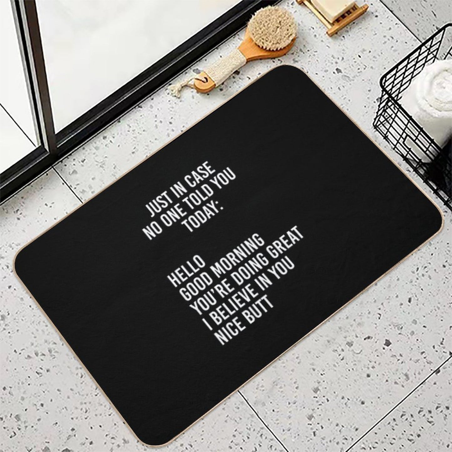 Just in Case No One Told You Today Hello  Good Morning  You're Doing Great  I Believe in You  Pet-Safe Bath Mat