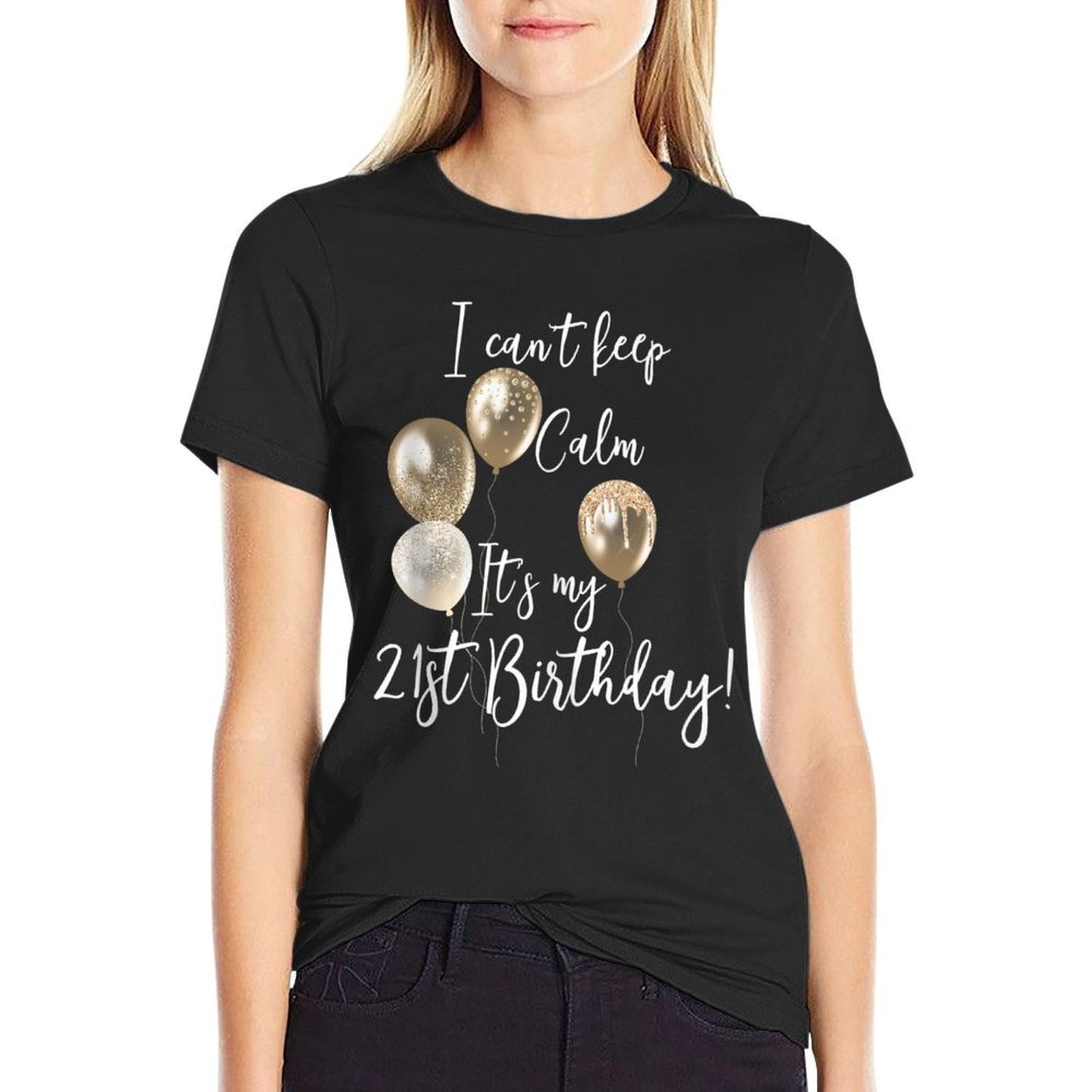 I Can't Keep Calm It's My 21st Birthday!  Easy-care T-Shirt