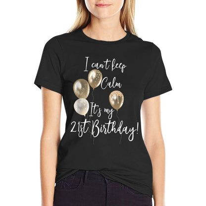 I Can't Keep Calm It's My 21st Birthday!  Easy-care T-Shirt