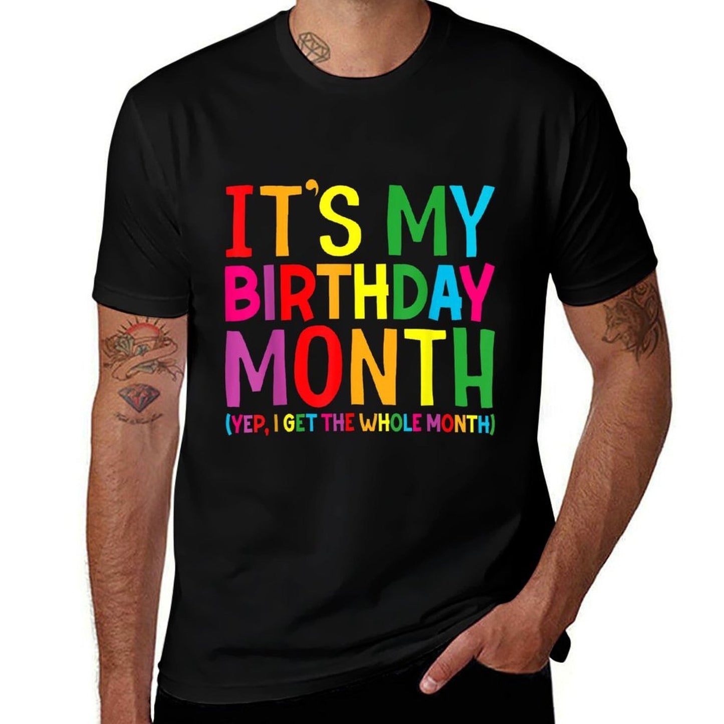 Birthday It's My Birthday Month Yep I Get The Whole Month Comfortable T-Shirt