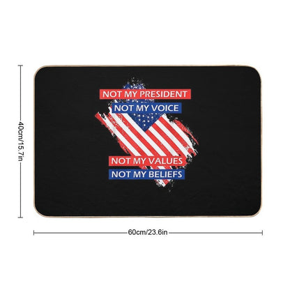 7 Not My President Not My Voice Not My Value Not My Beliefs T-Shirt  Absorbent Bath Mat