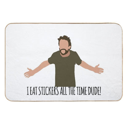 I Eat Stickers All The Time Dude  Non-Slip Bath Mat