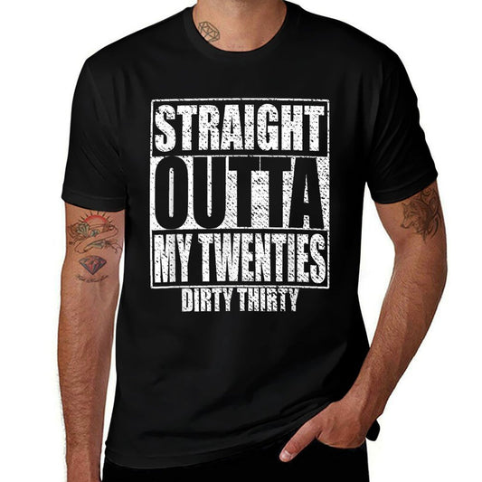 Straight Outta My Twenties 30th Birthday Dirty Thirty  Odor-resistant T-Shirt