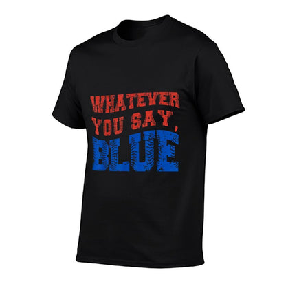 Whatever You Say Blue Funny Baseball  Tagless Design T-Shirt