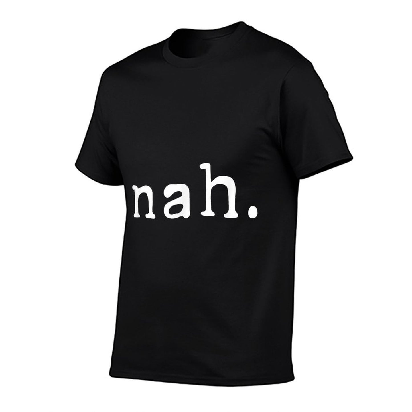 Nah Funny Sarcastic Quote Nope Not Gonna Do It  Stretchy T-Shirt