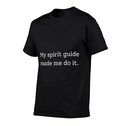 My Spirit Guide Made Me Do It Funny Humor Saying  Wrinkle-resistant T-Shirt