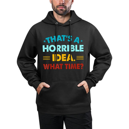 Funny Thats A Horrible Idea What Time Medium-Weight Fabric Hoodie