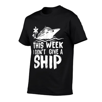 This Week I Don´t Give A Ship Cruise Trip Vacation Funny  Cotton T-Shirt