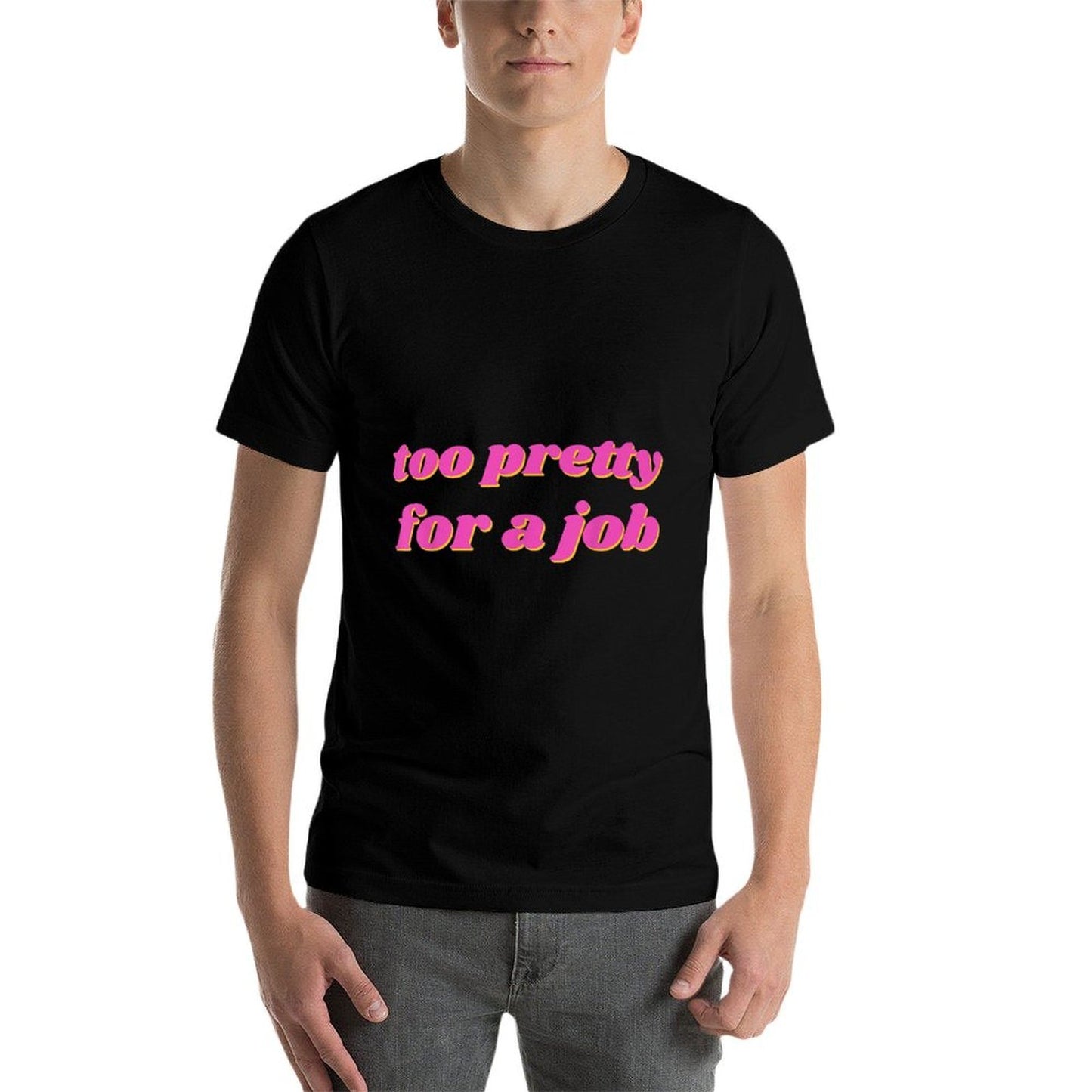 Too Pretty For A Job  Stretchy T-Shirt