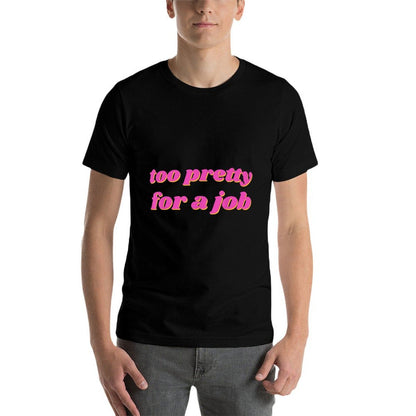 Too Pretty For A Job  Stretchy T-Shirt