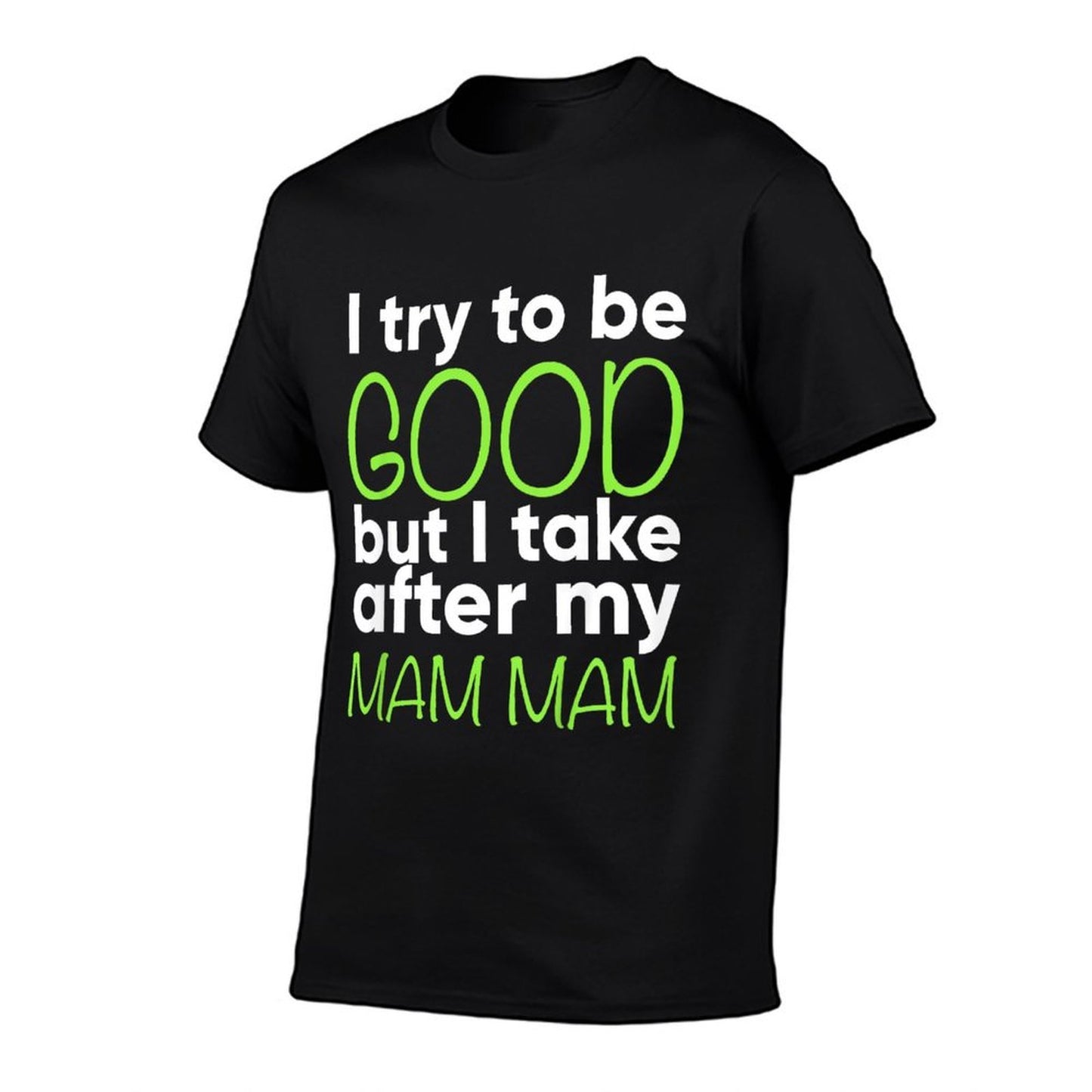 Kids Mam Mam For Kids Funny I Try To Be Good But Take After My  Relaxed-fit T-Shirt