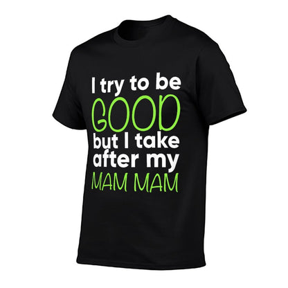 Kids Mam Mam For Kids Funny I Try To Be Good But Take After My  Relaxed-fit T-Shirt