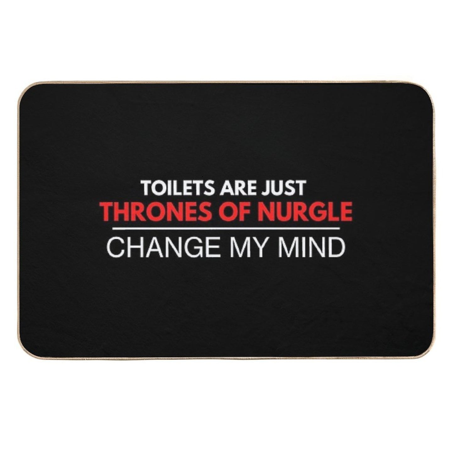 Toilets Are Just Thrones Of Nurgle - Change My Mind Chaos Deathguard Print  Toxin-Free Bath Mat