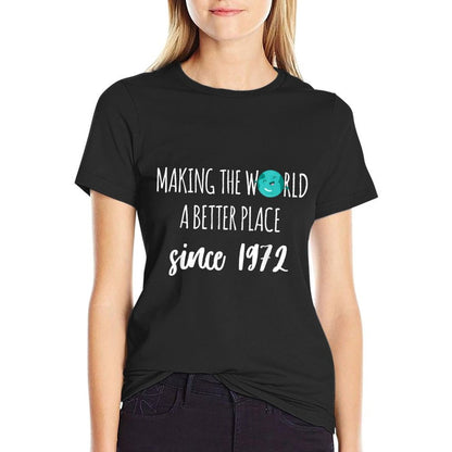 Making The World A Better Place Since 1972 50th Birthday  Wrinkle-resistant T-Shirt