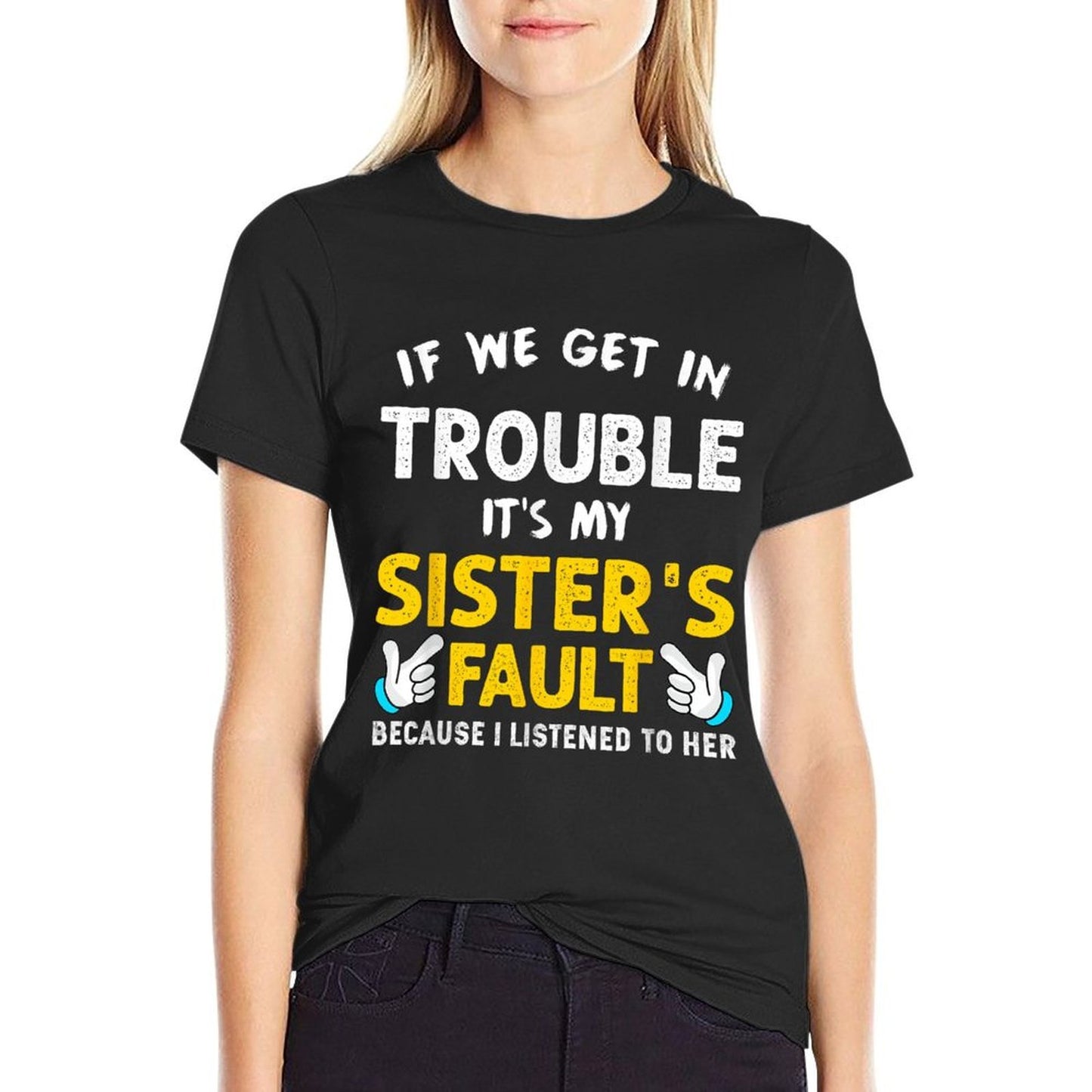 If We Get In Trouble Its My Sisters Fault Funny  Stretchy T-Shirt