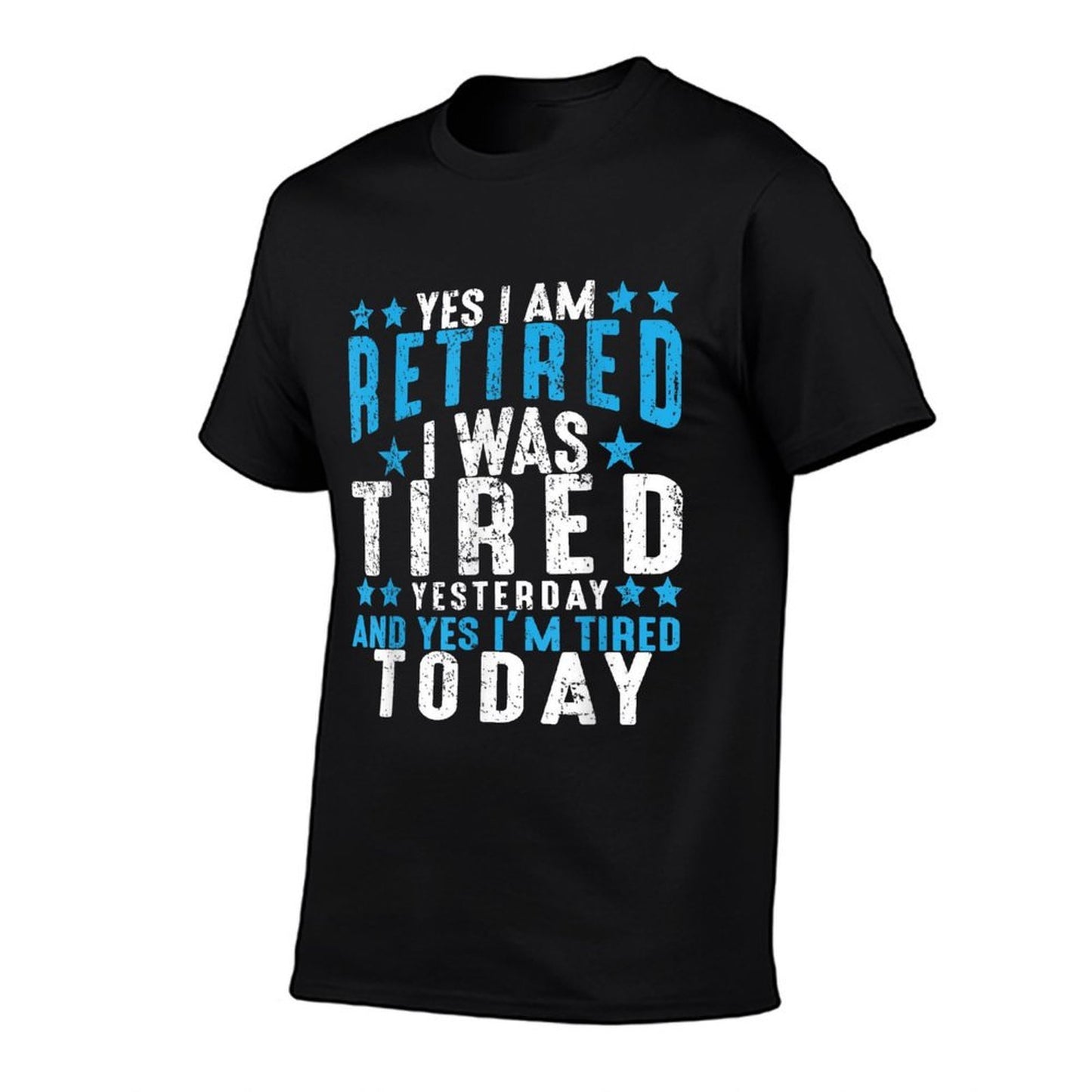 Yes I'm Retired Was Tired Yesterday & Today Retirement Gift Comfortable T-Shirt