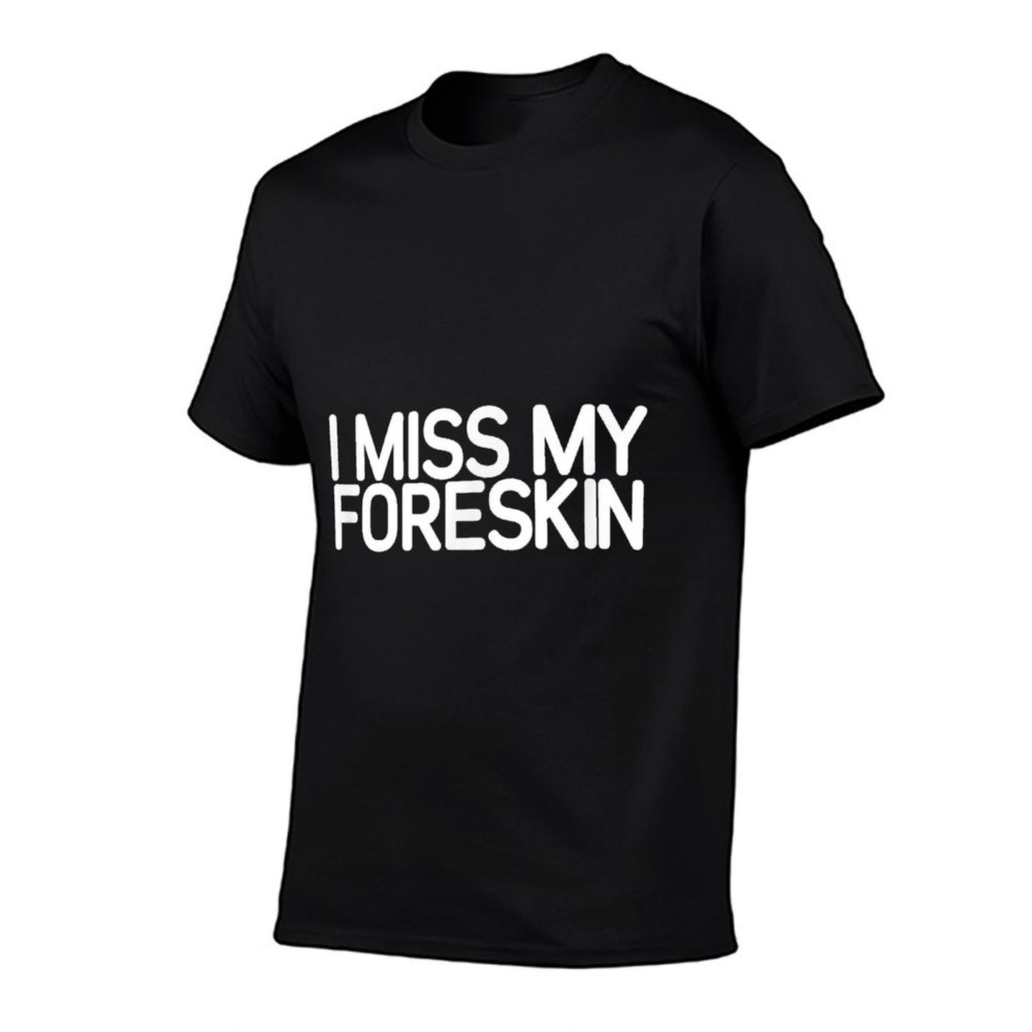 I Miss My Foreskin, Funny, Jokes, Sarcastic  Quick-drying T-Shirt