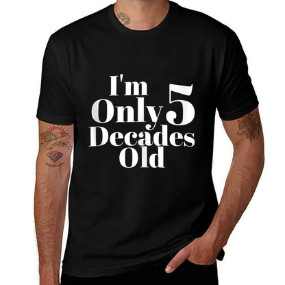 I'm Only 5 Decades Old 50th Birthday  Classic T-Shirt