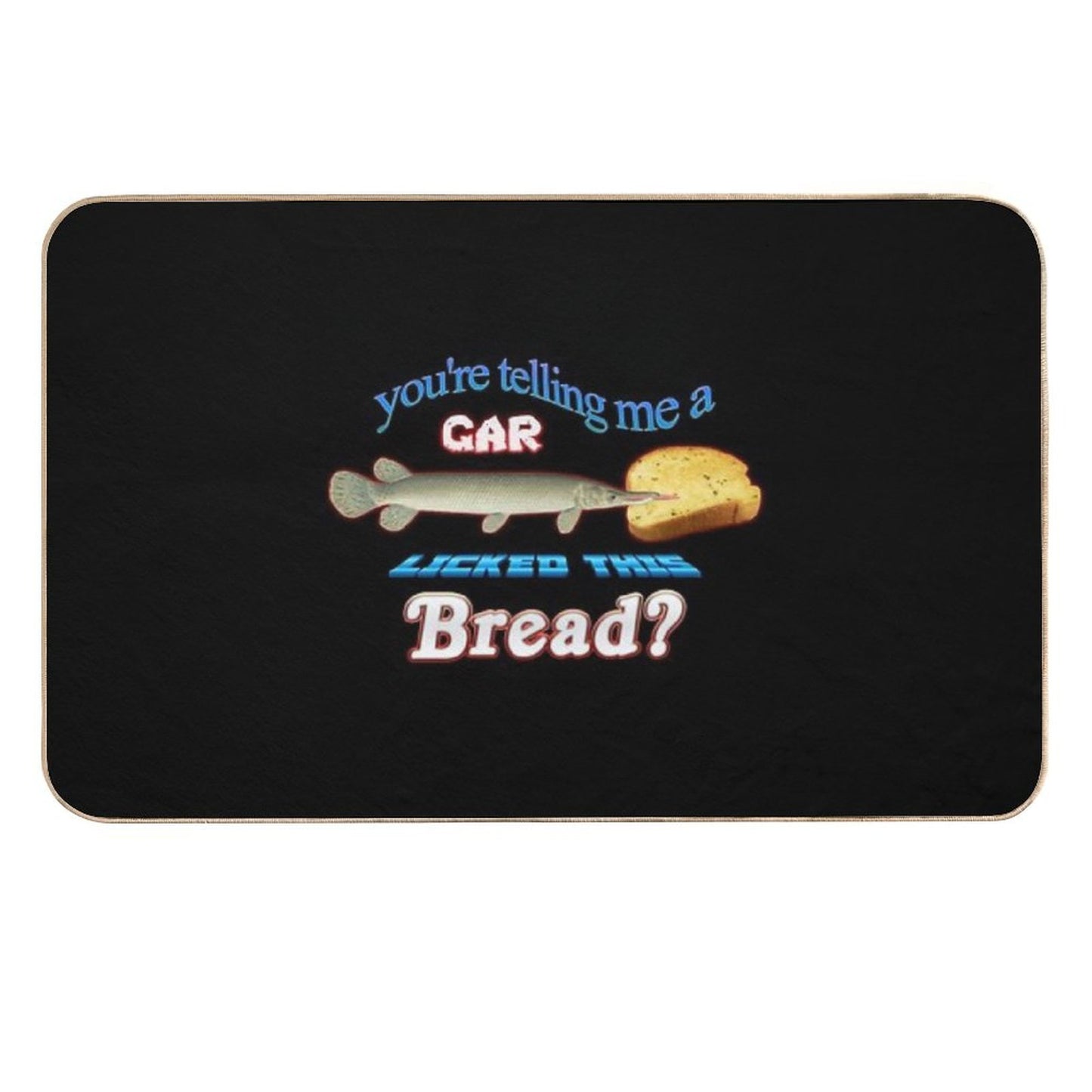 You're Telling Me A Gar Licked This Bread  Eco-Friendly Bath Mat