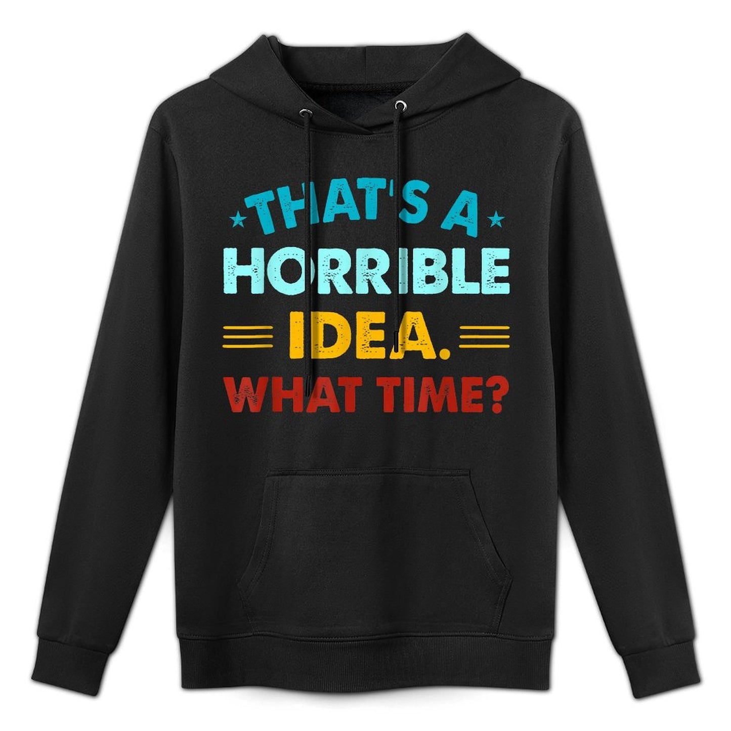 Funny Thats A Horrible Idea What Time Medium-Weight Fabric Hoodie
