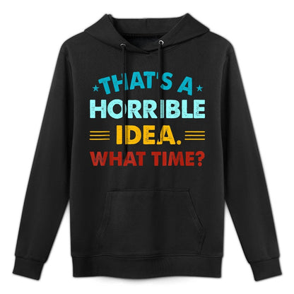 Funny Thats A Horrible Idea What Time Medium-Weight Fabric Hoodie