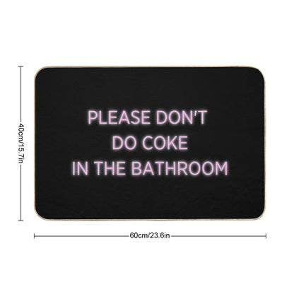 Please Don't Do Coke in The Bathroom  Absorbent Bath Mat