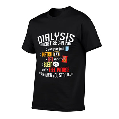 Funny Dialysis About Dialysis Day, A Dialysis Patient  Quick-drying T-Shirt