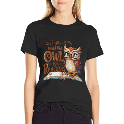 If You Need Me Owl Be Reading Funny Book Lover Students  Tagless Design T-Shirt