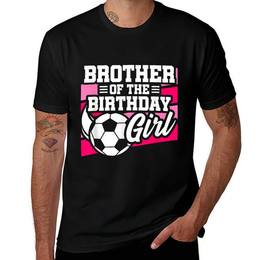 Soccer Birthday - Birthday Brother - Girls Soccer Birthday  Affordable Price T-Shirt