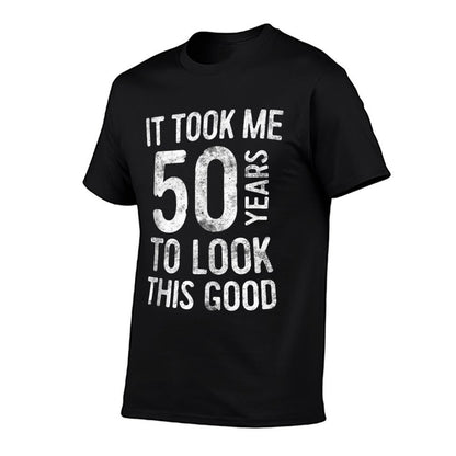 It Took Me 50 Years To Look This Good 50th Birthday  Cotton T-Shirt