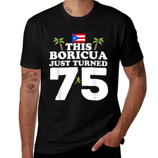 This Boricua Just Turned 75 - Puerto Rican 75th Birthday  Easy-care T-Shirt