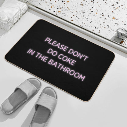 Please Don't Do Coke in The Bathroom  Absorbent Bath Mat