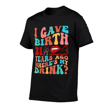 Birthday I Gave Birth 21 Years Ago Where's My Drink For Mom  Rolled Sleeves T-Shirt