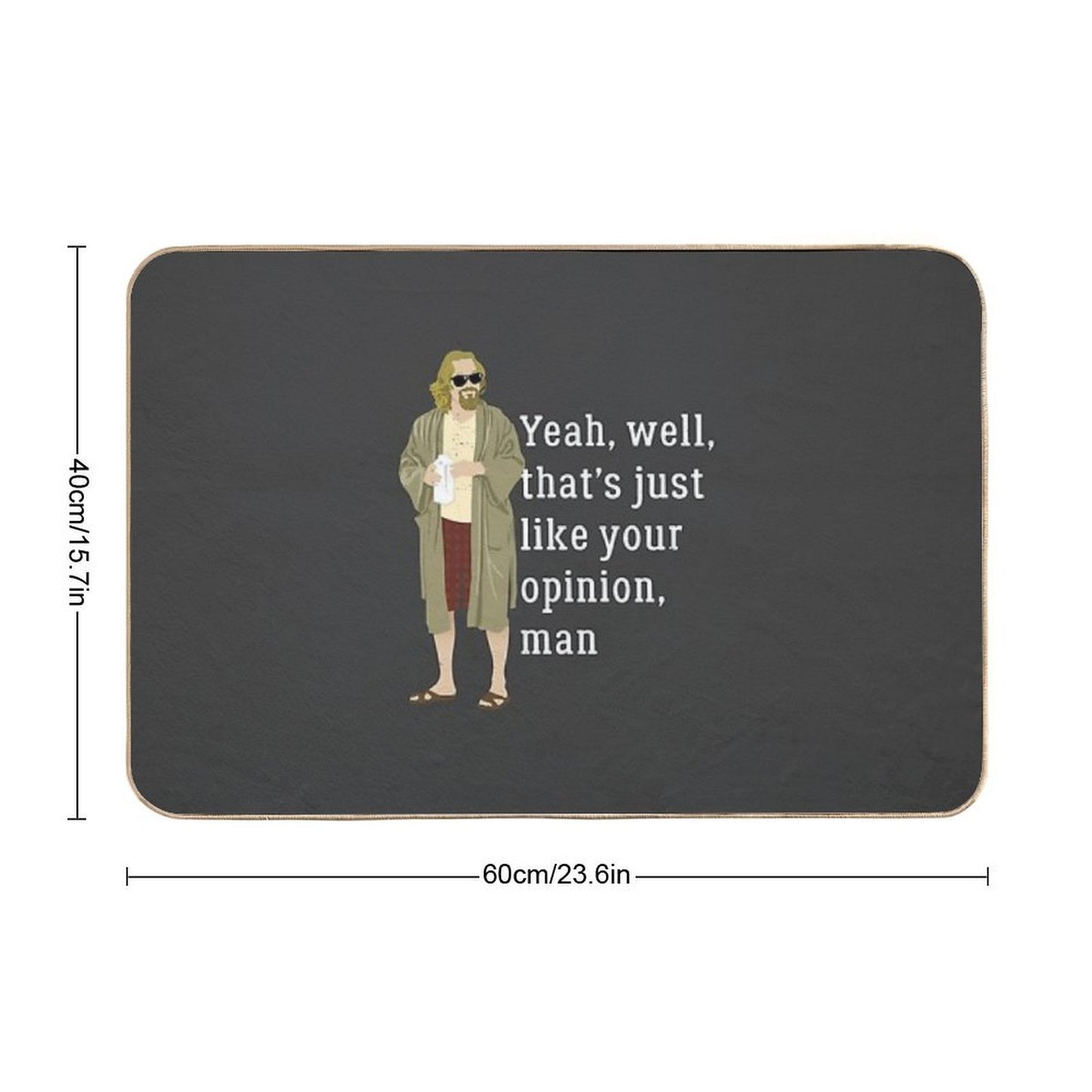 Yeah, Well, That’s Just Like Your Opinion, Man  Non-Slip Bath Mat